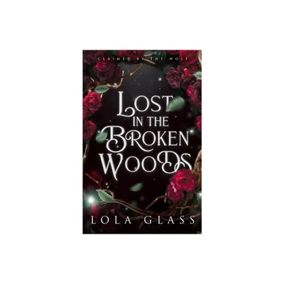 Lost in the Broken Woods - by Lola Glass (Paperback)