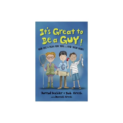 Its Great to Be a Guy! - by Bob Gresh & Jarrod Sechler & Dannah Gresh (Paperback)