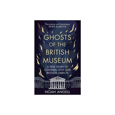 Ghosts of the British Museum - by Noah Angell (Hardcover)