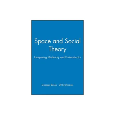 Space and Social Theory - (Institute of British Geographers Special Publication) by Georges Benko & Ulf Strohmayer (Paperback)