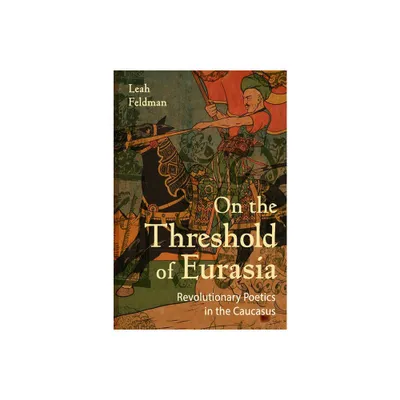 On the Threshold of Eurasia - by Leah Feldman (Hardcover)