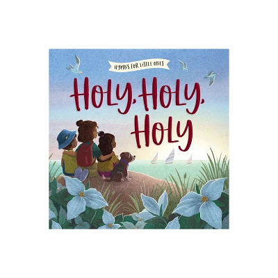 Holy, Holy, Holy - (Hymns for Little Ones) by Harvest House Publishers (Board Book)