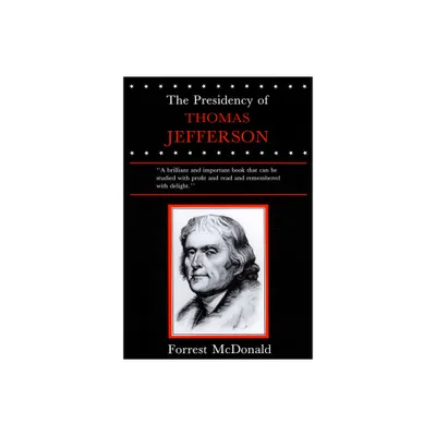 Presidency of Thomas Jefferson - (American Presidency) by Forrest McDonald (Paperback)