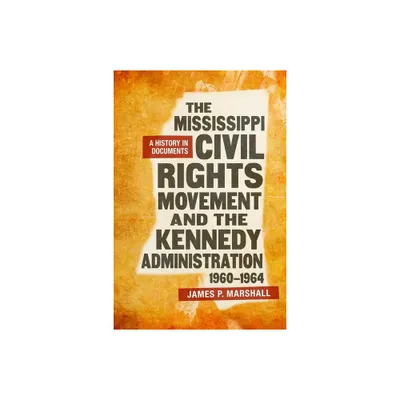 The Mississippi Civil Rights Movement and the Kennedy Administration, 1960-1964 - Annotated by James P Marshall (Hardcover)