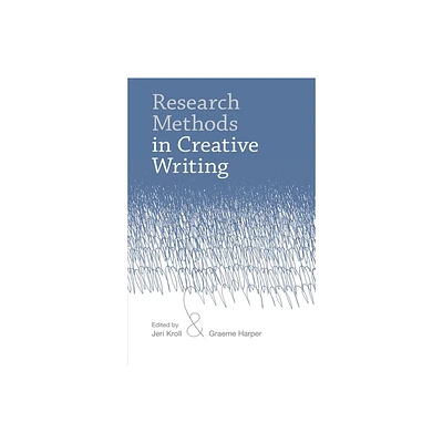 Research Methods in Creative Writing - by Jeri Kroll & Graeme Harper (Hardcover)