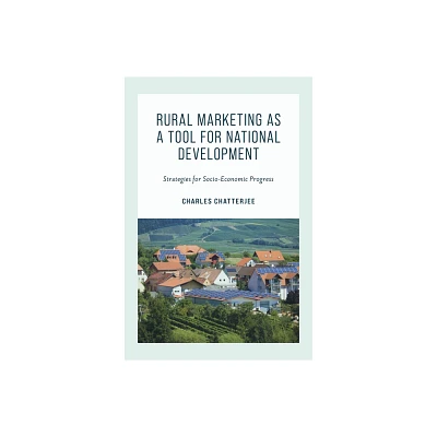 Rural Marketing as a Tool for National Development - by Charles Chatterjee (Hardcover)