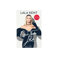 Give Them Lala - by Lala Kent (Paperback)