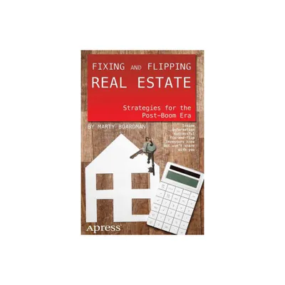 Fixing and Flipping Real Estate - by Marty Boardman (Paperback)