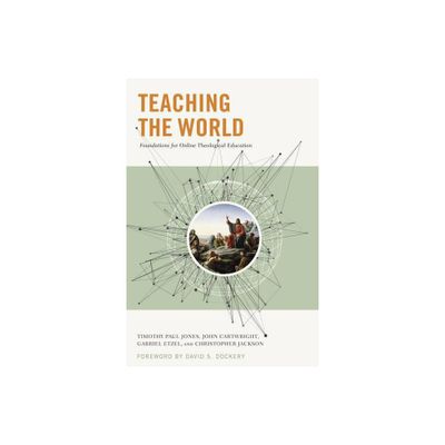 Teaching the World - by Gabriel Etzel & Timothy Paul Jones & Chris Jackson & John Cartwright (Paperback)