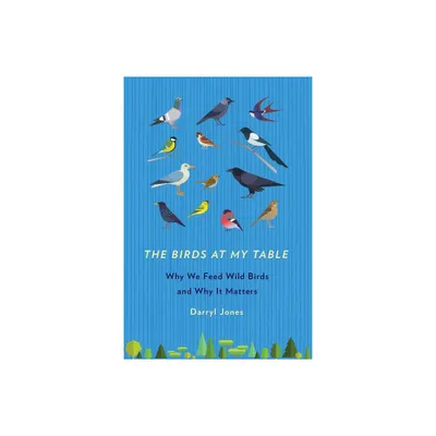 The Birds at My Table - by Darryl Jones (Paperback)