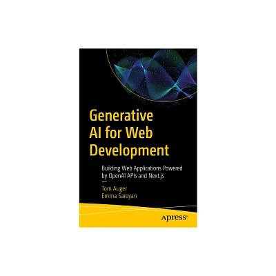 Generative AI for Web Development - by Tom Auger & Emma Saroyan (Paperback)