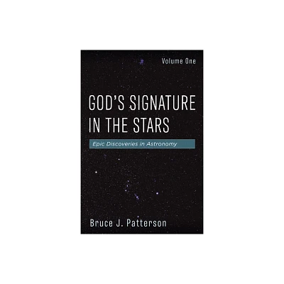 Gods Signature in the Stars, Volume One - by Bruce J Patterson (Paperback)