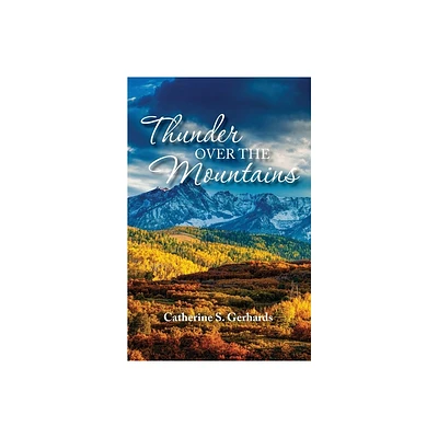 Thunder Over the Mountains - by Catherine S Gerhards (Paperback)