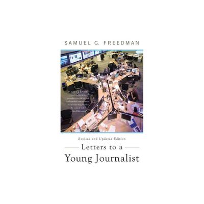 Letters to a Young Journalist - (Art of Mentoring (Paperback)) by Samuel G Freedman (Paperback)