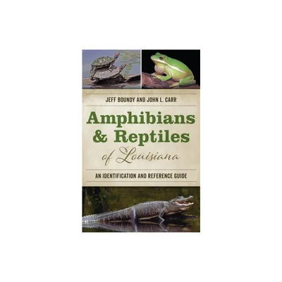 Amphibians and Reptiles of Louisiana - by Jeff Boundy & John L Carr (Paperback)