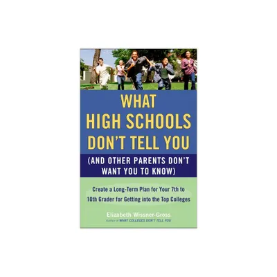 What High Schools Dont Tell You (and Other Parents Dont Want You Toknow) - by Elizabeth Wissner-Gross (Paperback)