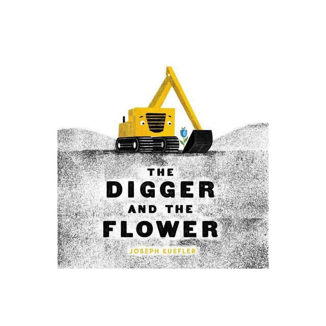 Digger and the Flower - by Joseph Kuefler (School And Library)