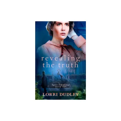 Revealing the Truth - (Agents of Espionage) by Lorri Dudley (Paperback)