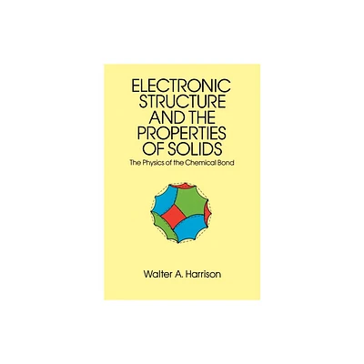 The Electronic Structure and the Properties of Solids - (Dover Books on Physics) by Walter A Harrison (Paperback)