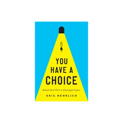 You Have a Choice - by Eric Nehrlich (Paperback)