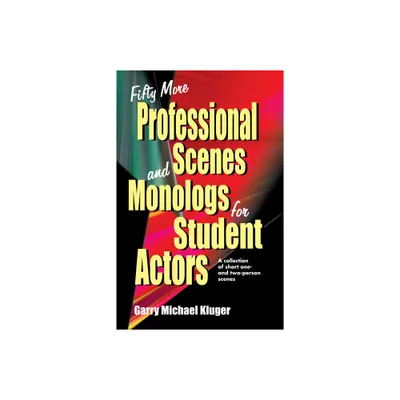 Fifty More Professional Scenes and Monologs for Student Actors - by Garry Michael Kluger (Paperback)