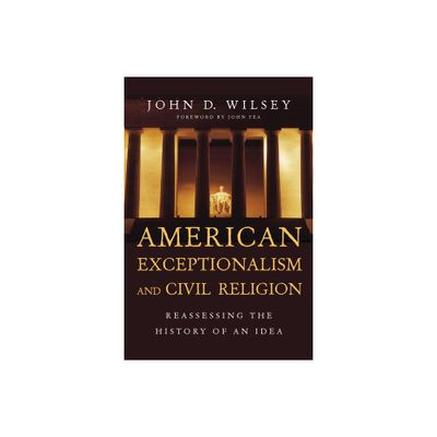 American Exceptionalism and Civil Religion - by John D Wilsey (Paperback)