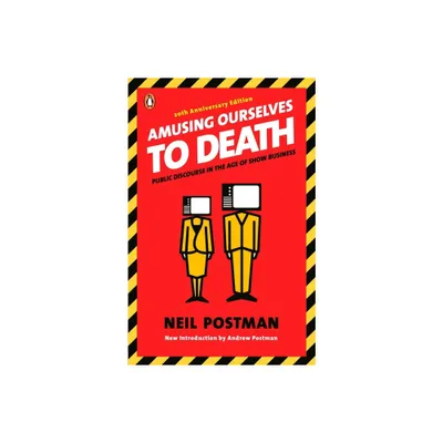 Amusing Ourselves to Death - by Neil Postman (Paperback)