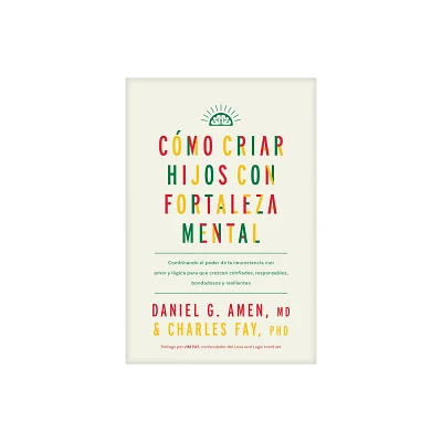 Cmo Criar Hijos Con Fortaleza Mental - by Amen MD Daniel G & Charles Fay Phd (Paperback)