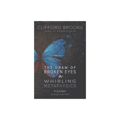 The Draw of Broken Eyes & Whirling Metaphysics - by Clifford Brooks (Paperback)