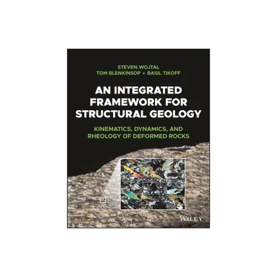 An Integrated Framework for Structural Geology - by Steven Wojtal & Tom Blenkinsop & Basil Tikoff (Paperback)