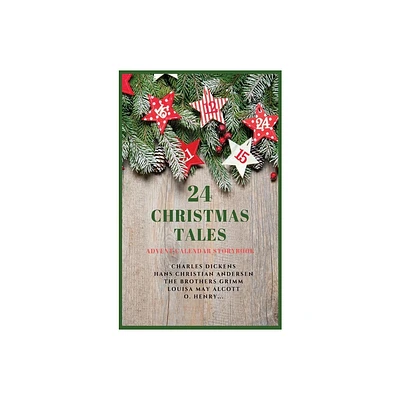 24 Christmas Tales - by Charles Dickens & Hans Christian Andersen & The Brothers Grimm (Hardcover)