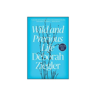 Wild and Precious Life - by Deborah Ziegler (Paperback)