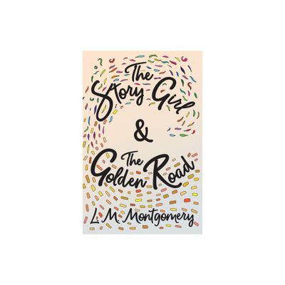 The Story Girl & The Golden Road - by L M Montgomery (Paperback)