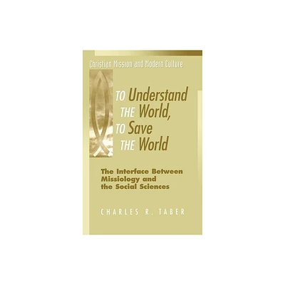 To Understand the World, to Save the World - (Christian Mission & Modern Culture) by Charles R Taber (Paperback)