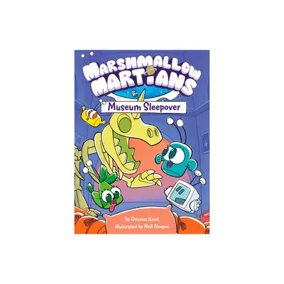 Marshmallow Martians: Museum Sleepover - by Deanna Kent (Hardcover)