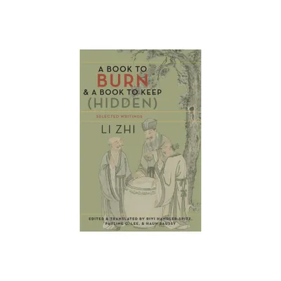 A Book to Burn and a Book to Keep (Hidden) - (Translations from the Asian Classics) by Zhi Li (Paperback)