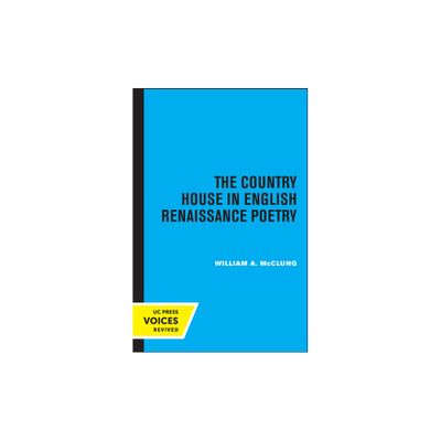 The Country House in English Renaissance Poetry - by William Alexander McClung (Paperback)