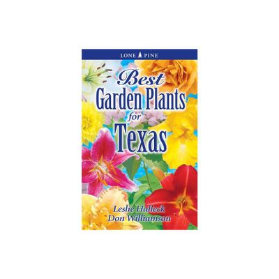 Best Garden Plants of Texas - by Leslie Halleck & Don Williamson (Paperback)