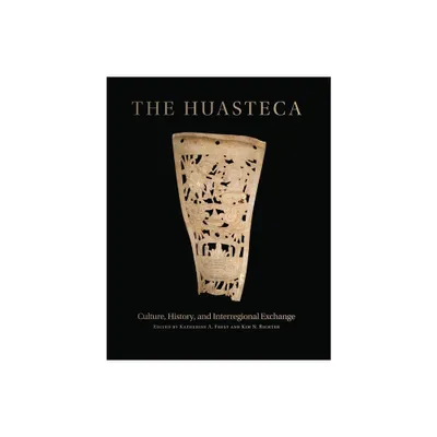 The Huasteca - by Katherine A Faust & Kim N Richter (Hardcover)