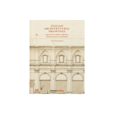 Italian Architectural Drawings from the Cronstedt Collection in the Nationalmuseum - (Hardcover)