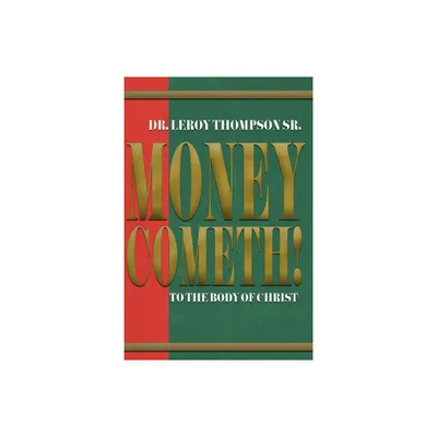 Money Cometh! To The Body of Christ - by Leroy Thompson (Paperback)