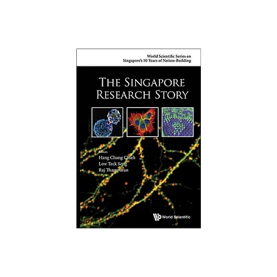 The Singapore Research Story - (World Scientific Singapores 50 Years of Nation-Building) by Chang Chieh Hang & Teck Seng Low & Raj Thampuran