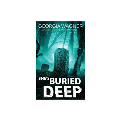 Shes Buried Deep - (An Artemis Blythe FBI Mystery Thriller) by Georgia Wagner (Paperback)