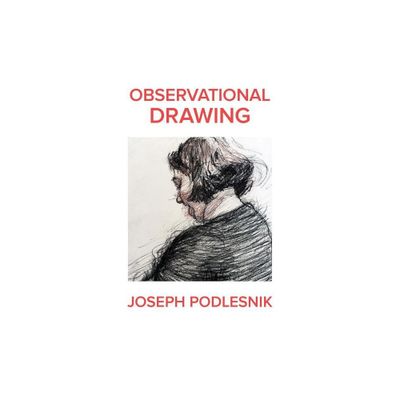 Observational Drawing - by Joseph Podlesnik (Paperback)