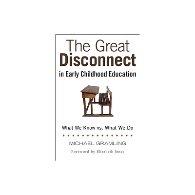 The Great Disconnect in Early Childhood Education - by Michael Gramling (Paperback)