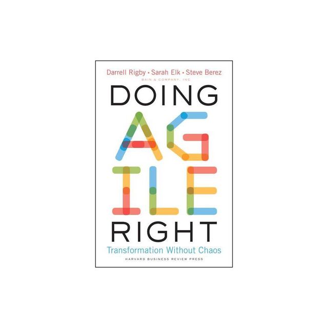 Doing Agile Right - by Darrell Rigby & Sarah Elk & Steve Berez (Hardcover)