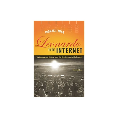 Leonardo to the Internet - (Johns Hopkins Studies in the History of Technology) 3rd Edition by Thomas J Misa (Paperback)