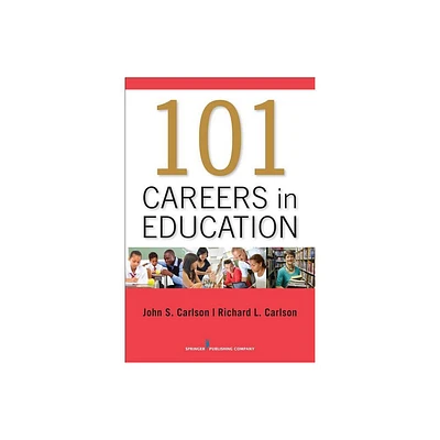 101 Careers in Education - by John Carlson & Richard Carlson (Paperback)