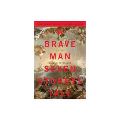 A Brave Man Seven Storeys Tall - by Will Chancellor (Paperback)