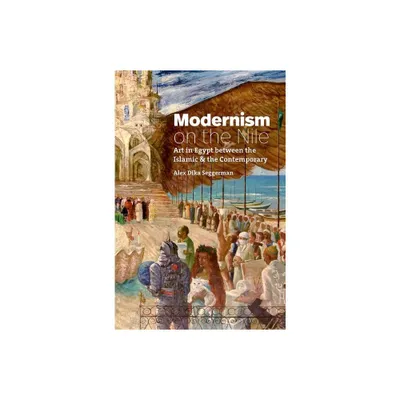 Modernism on the Nile - (Islamic Civilization and Muslim Networks) by Alex Dika Seggerman (Hardcover)